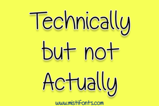 Technically but Not Actually Font Review